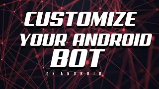 How to Customize your own Android Bot on Android