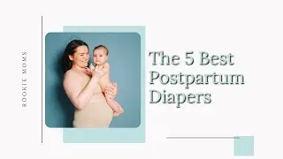 The 5 Best Postpartum Diapers Of 2023