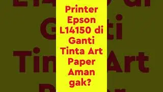 Printer Epson L14150 di ganti tinta Art Paper aman gak?