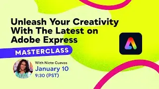 Masterclass: Unleash Your Creativity With The Latest in Adobe Express
