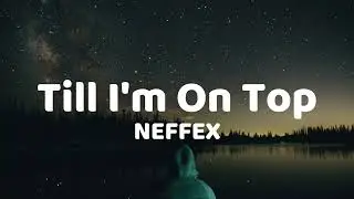 Till I'm On Top - NEFFEX (Lyrics Video)