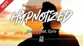 Deanz feat. Eyre - Hypnotized [Lyrics / HD]