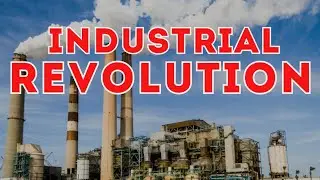 Industrial Revolution 18th - 19th Century | History Of Industrial Revolution