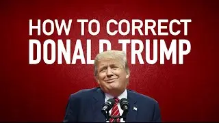 How To Correct Donald Trump In Real Time