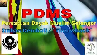 PDMS / Persatuan Dayak Muslim Selangor / Imbas Kembali`throwback`