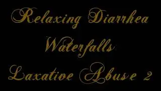 Relaxing Diarrhea Waterfalls: Laxative Abuse II