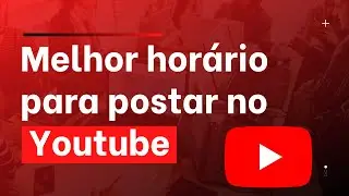 (ATUALIZADO) Qual o Melhor Horário Para Postar no Youtube?