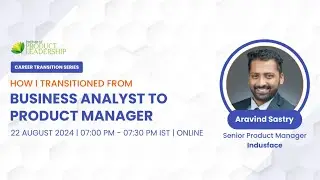 How I Transitioned From Business Analyst to Product Manager | Aravind Sastry, Senior Product Manager