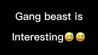 Gang Beasts is Interesting….