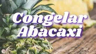 Como Congelar Abacaxi Maduro