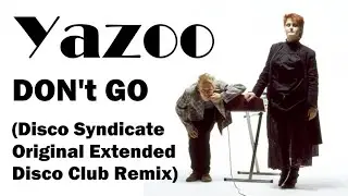 Don't Go [Disco Syndicate Original Extended Disco Club Remix] - Yazoo