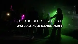 ACE Waterpark DJ Dance Parties 2023