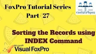 Fox pro Tutorial Series -27. Sorting The Records Using Index Command