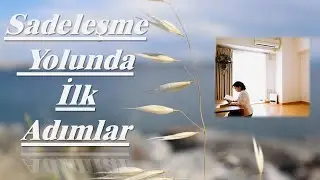 Sade Yaşama Başlamak | Yolun Başında Zorlandığım Noktalar