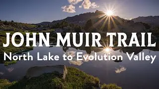 Landscape Photography on the John Muir Trail, Part 1: North Lake to Evolution Valley