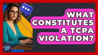 What Constitutes A TCPA Violation? - Customer Support Coach