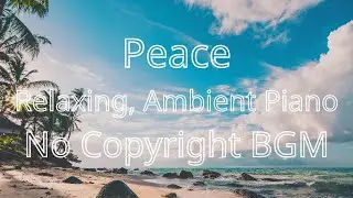 Peace - Deep Relaxing, Ambient Piano (No Copyright Music)Background music NCS