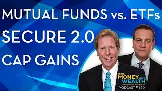 Mutual Funds vs. ETFs, SECURE 2.0 & Capital Gains Strategies -  420