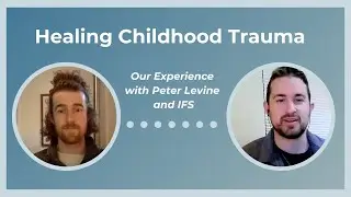 Healing Childhood Trauma: Our Experience with Peter Levine and IFS