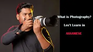 What is Photography?II in AssameseIIShanu Photography