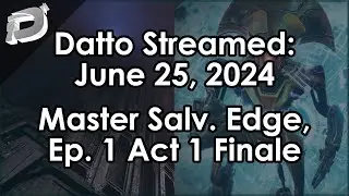 Datto Stream: Master Salvation's Edge, Ep 1 Act 1 Conclusion - June 25, 2024