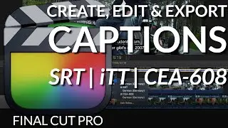 🎬 Adding, Exporting, Embedding & Burning In Captions in Final Cut Pro!
