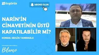 Narin cinayetinin üstü kapatılacak mı? Sezgin Tanrıkulu, Can Dündar ve Erk Acarer'e anlattı! 