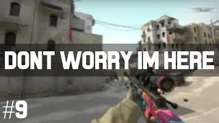 CS:GO | Don't Worry Im Here #9