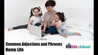 Common Adjectives and Phrases: Home Life