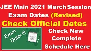 JEE Main 2021 March Session Exam Dates (Revised) - Check JEE Main 2021 Revised Dates Here