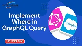 Session 3: Apply Filters in Salesforce Using GraphQL Query | Salesforce GraphQL Tutorial