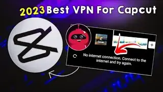 Capcut No Internet Connection Problem|How To Solve Capcut No Internet|Best VPN for Capcut 2023