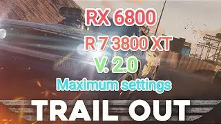 Trail Out 2.0 - тест игры на RX 6800/R 7 3800 XT