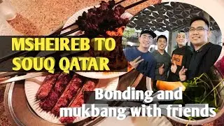 MSHEIREB TO SOUQ QATAR || Bonding and mukbang with friends