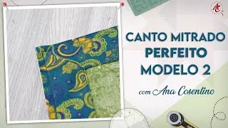 Canto Mitrado PERFEITO Modelo 2 | Patchwork Sem Segredos | Ana Cosentino