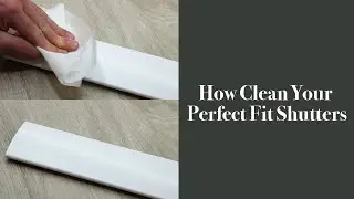 How to Clean Your Perfect Fit Shutters | BlindsbyPost