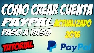 ►COMO CREAR CUENTA DE PAYPAL ✔✔ | PASO A PASO | ACTUALIZADO A 2016