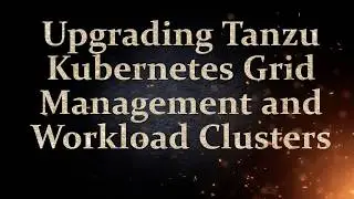 Upgrading Tanzu Kubernetes Grid Management Clusters and Workload Cluster