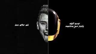 LOCO AFTER ALL - Daft Punk/Machine Gun Kelly (MASHUP)