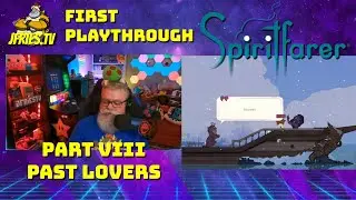 Spiritfarer - Part VIII - Past Lovers