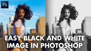 How To Make Black And White Images - 2021 Photoshop Tutorial