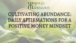Cultivating Abundance: Daily Affirmations for a Positive Money Mindset