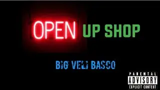 Big Veli Basco - Open Up Shop (Official Audio)