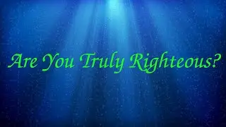 Are You Truly Righteous?