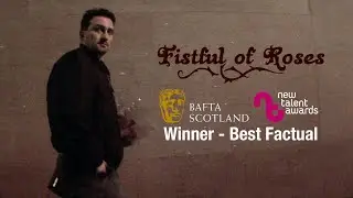 Fistful of Roses - BAFTA Scotland New Talent Award Winner