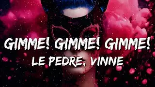 Le Pedre, VINNE - Gimme! Gimme! Gimme! (A Man After Midnight) [VINNE Remix] (Lyrics)
