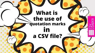 What is the use of quotation marks in CSV files?