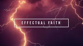 Effectual Faith | 8/25/24