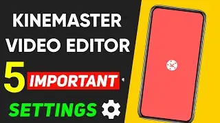 Kinemaster 5 Important Settings For YouTuber | Get Best Video Quality