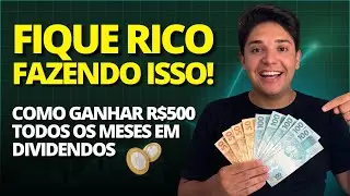 Fique rico fazendo isso | Como ganhar 500 reais por mês em dividendos 💸